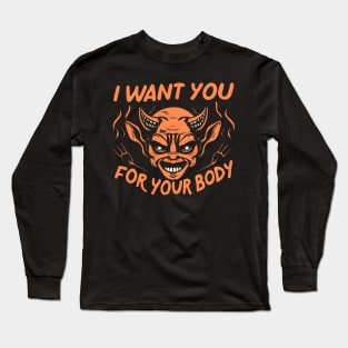 Funny Halloween Demon - I Want You For Your Body Long Sleeve T-Shirt